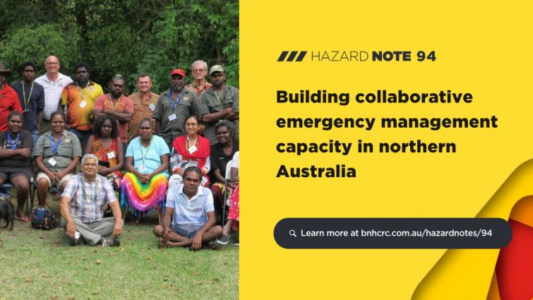 Hazard Note 94 presents research that used consultation and respect to empower Indigenous communities by enhancing capability to better understand emergency management procedures. Photo: Charles Darwin University.